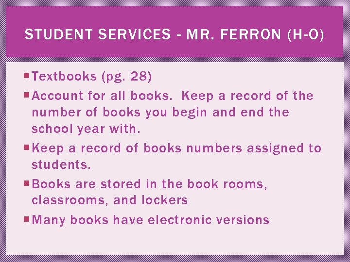 STUDENT SERVICES - MR. FERRON (H-O) Textbooks (pg. 28) Account for all books. Keep