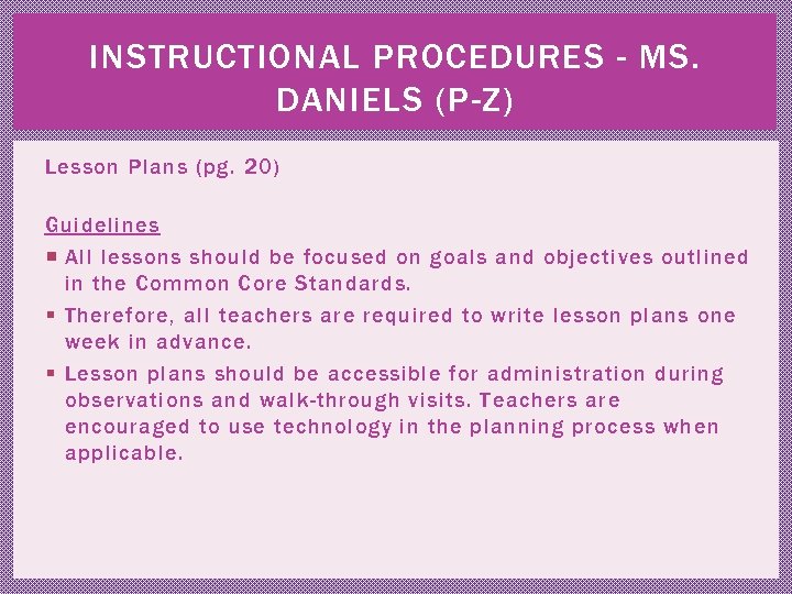 INSTRUCTIONAL PROCEDURES - MS. DANIELS (P-Z) Lesson Plans (pg. 20) Guidelines All lessons should