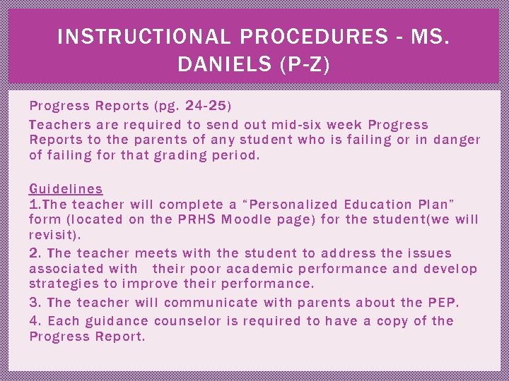 INSTRUCTIONAL PROCEDURES - MS. DANIELS (P-Z) Progress Reports (pg. 24 -25) Teachers are required