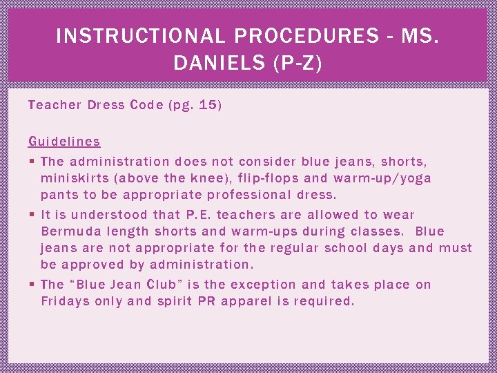 INSTRUCTIONAL PROCEDURES - MS. DANIELS (P-Z) Teacher Dress Code (pg. 15) Guidelines § The