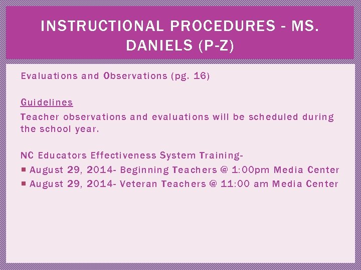 INSTRUCTIONAL PROCEDURES - MS. DANIELS (P-Z) Evaluations and Observations (pg. 16) Guidelines Teacher observations