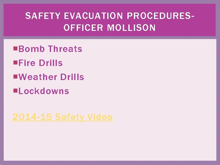 SAFETY EVACUATION PROCEDURESOFFICER MOLLISON Bomb Threats Fire Drills Weather Drills Lockdowns 2014 -15 Safety