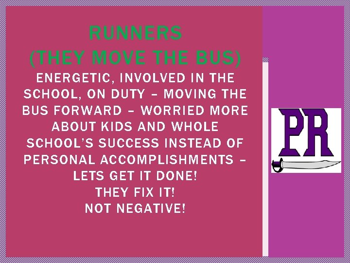 RUNNERS (THEY MOVE THE BUS) ENERGETIC, INVOLVED IN THE SCHOOL, ON DUTY – MOVING