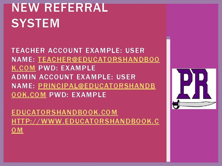 NEW REFERRAL SYSTEM TEACHER ACCOUNT EXAMPLE: USER NAME: TEACHER@EDUCATORSHANDBOO K. COM PWD: EXAMPLE ADMIN