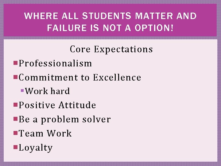 WHERE ALL STUDENTS MATTER AND FAILURE IS NOT A OPTION! Core Expectations Professionalism Commitment