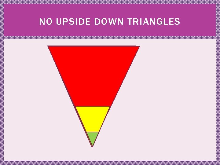 NO UPSIDE DOWN TRIANGLES 