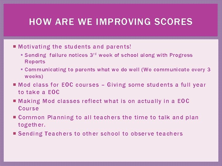 HOW ARE WE IMPROVING SCORES Motivating the students and parents! § Sending failure notices