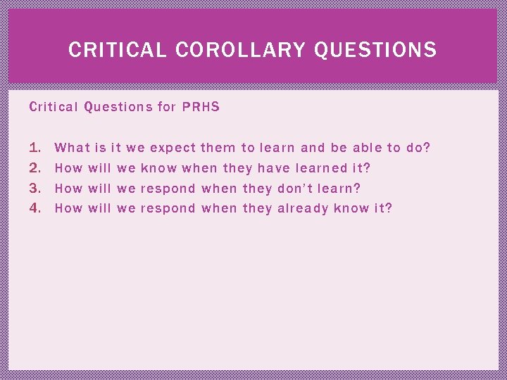 CRITICAL COROLLARY QUESTIONS Critical Questions for PRHS 1. 2. 3. 4. What is it