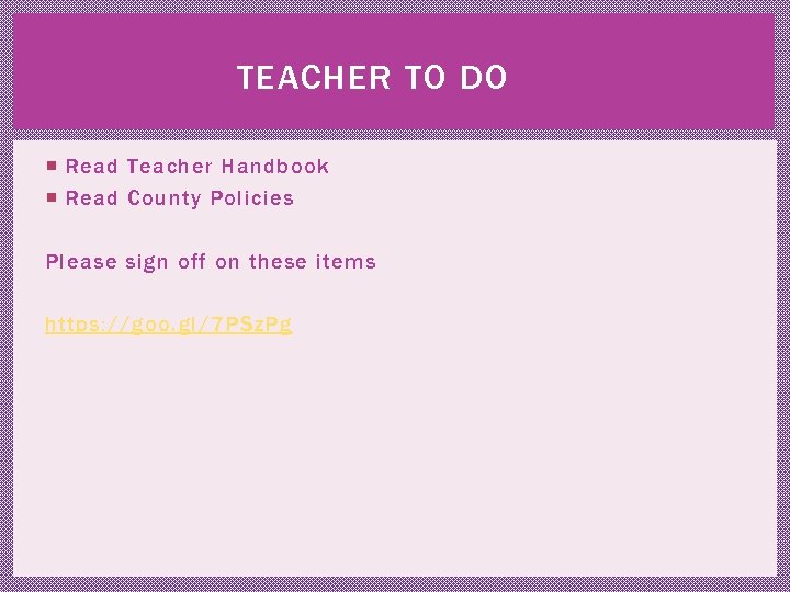 TEACHER TO DO Read Teacher Handbook Read County Policies Please sign off on these