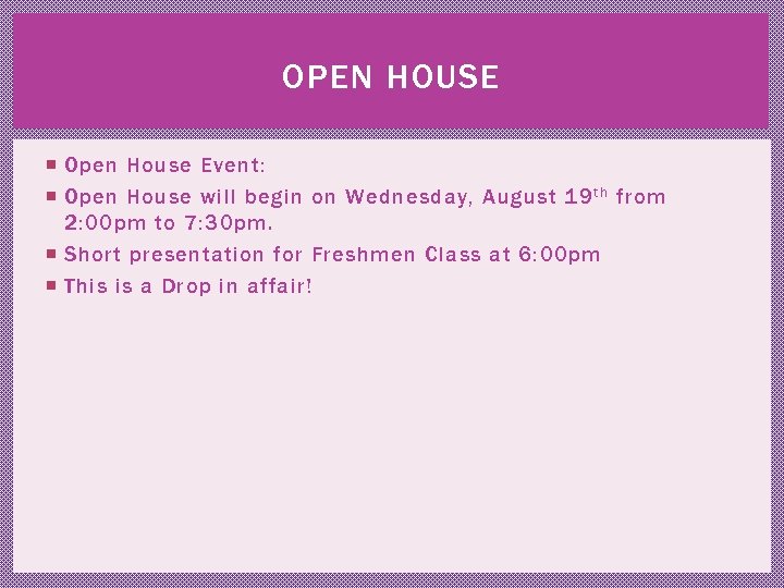 OPEN HOUSE Open House Event: Open House will begin on Wednesday, August 19 t