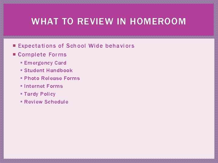 WHAT TO REVIEW IN HOMEROOM Expectations of School Wide behaviors Complete Forms § §