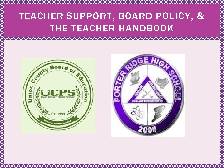 TEACHER SUPPORT, BOARD POLICY, & THE TEACHER HANDBOOK 