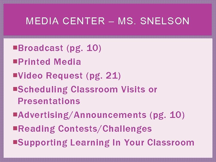 MEDIA CENTER – MS. SNELSON Broadcast (pg. 10) Printed Media Video Request (pg. 21)