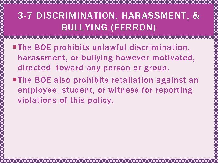 3 -7 DISCRIMINATION, HARASSMENT, & BULLYING (FERRON) The BOE prohibits unlawful discrimination, harassment, or