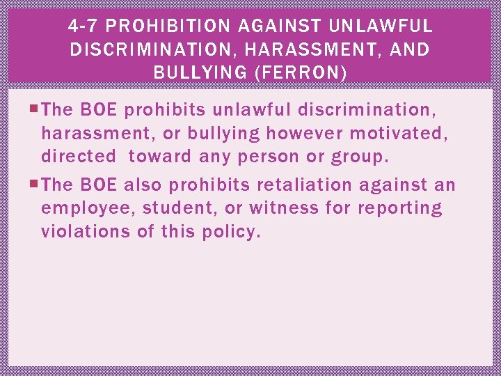 4 -7 PROHIBITION AGAINST UNLAWFUL DISCRIMINATION, HARASSMENT, AND BULLYING (FERRON) The BOE prohibits unlawful