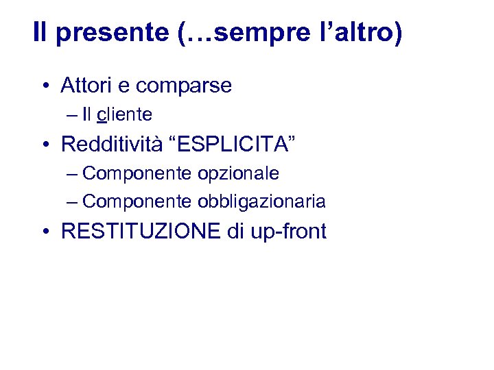 Il presente (…sempre l’altro) • Attori e comparse – Il cliente • Redditività “ESPLICITA”