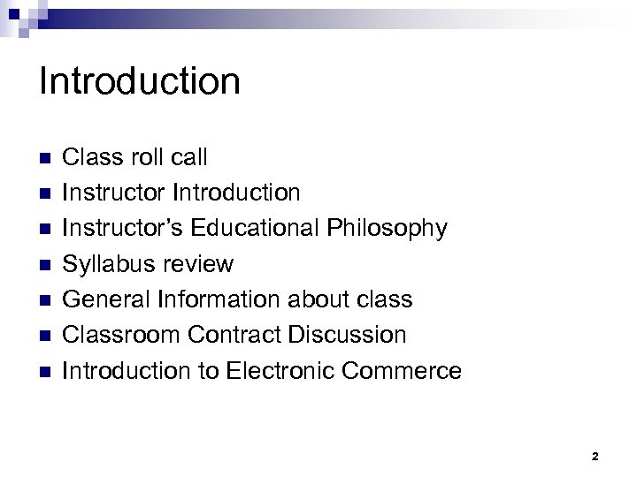Introduction n n n Class roll call Instructor Introduction Instructor’s Educational Philosophy Syllabus review