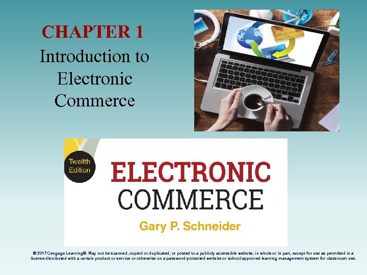 CHAPTER 1 Introduction to Electronic Commerce © 2017 Cengage Learning®. May not be scanned,