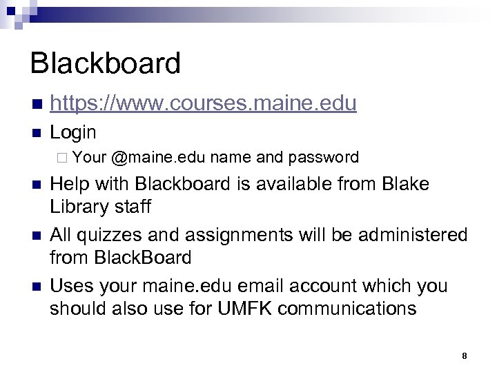 Blackboard n https: //www. courses. maine. edu n Login ¨ Your @maine. edu name