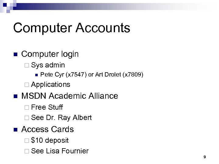 Computer Accounts n Computer login ¨ Sys admin n Pete Cyr (x 7547) or
