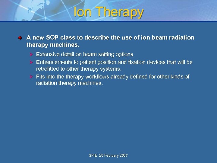 Ion Therapy A new SOP class to describe the use of ion beam radiation