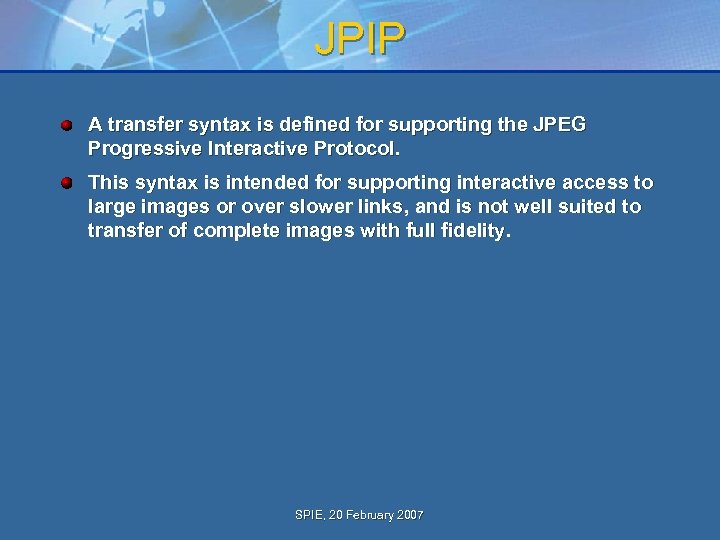 JPIP A transfer syntax is defined for supporting the JPEG Progressive Interactive Protocol. This
