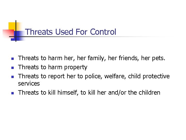 Threats Used For Control n n Threats to services Threats to harm her, her