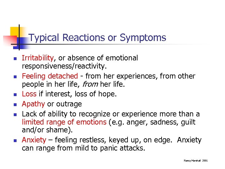 Typical Reactions or Symptoms n n n Irritability, or absence of emotional responsiveness/reactivity. Feeling