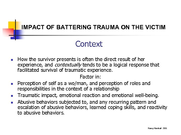 IMPACT OF BATTERING TRAUMA ON THE VICTIM Context n n How the survivor presents
