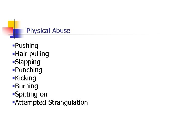 Physical Abuse §Pushing §Hair pulling §Slapping §Punching §Kicking §Burning §Spitting on §Attempted Strangulation 