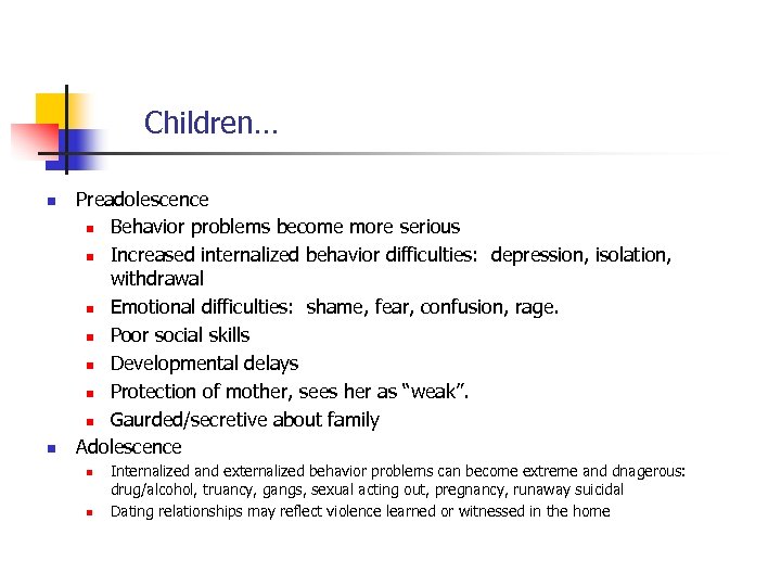 Children… n n Preadolescence n Behavior problems become more serious n Increased internalized behavior
