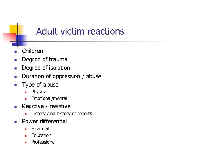 Adult victim reactions n n n Children Degree of trauma Degree of isolation Duration