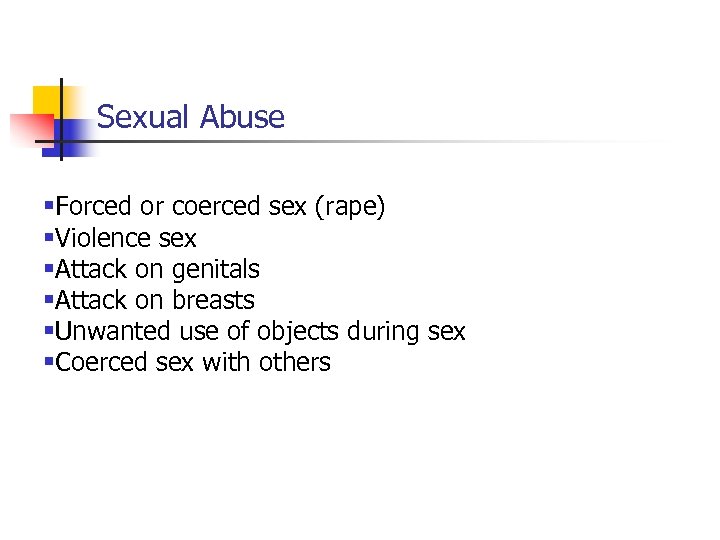 Sexual Abuse §Forced or coerced sex (rape) §Violence sex §Attack on genitals §Attack on