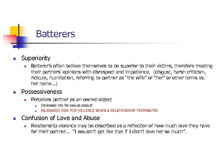 Batterers n Superiority n n Batterer’s often believe themselves to be superior to their