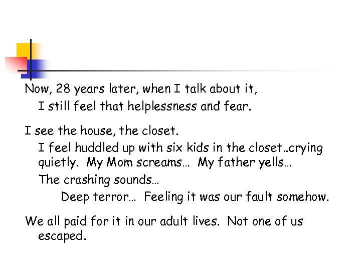 Now, 28 years later, when I talk about it, I still feel that helplessness