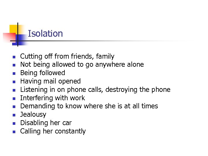 Isolation n n Cutting off from friends, family Not being allowed to go anywhere