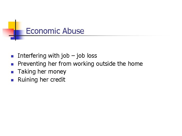 Economic Abuse n n Interfering with job – job loss Preventing her from working