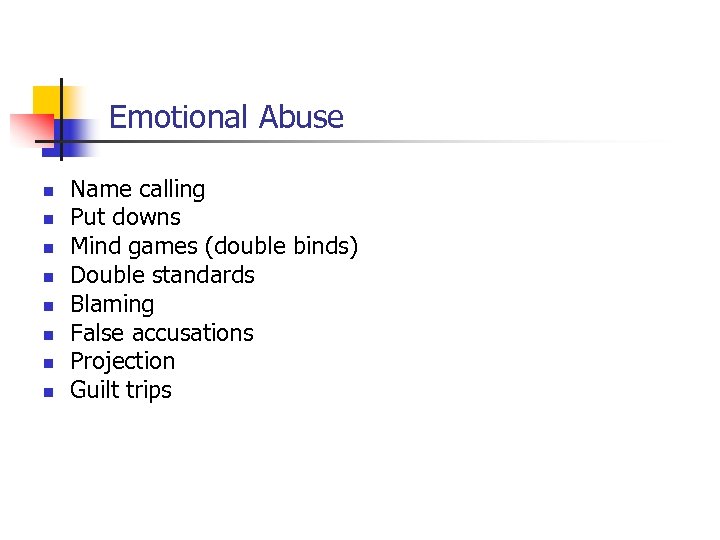 Emotional Abuse n n n n Name calling Put downs Mind games (double binds)