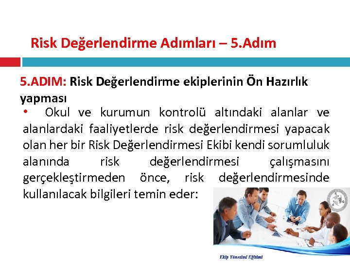Risk Değerlendirme Adımları – 5. Adım 5. ADIM: Risk Değerlendirme ekiplerinin Ön Hazırlık yapması