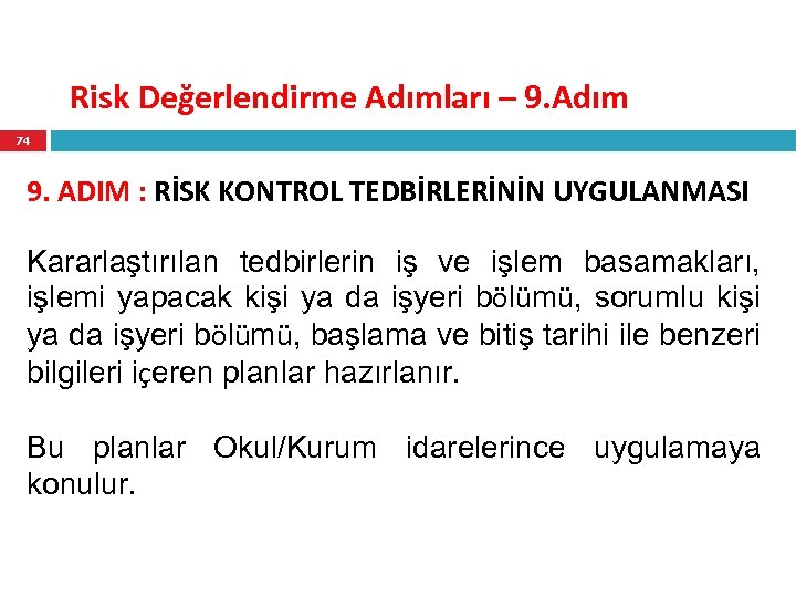 Risk Değerlendirme Adımları – 9. Adım 74 9. ADIM : RİSK KONTROL TEDBİRLERİNİN UYGULANMASI