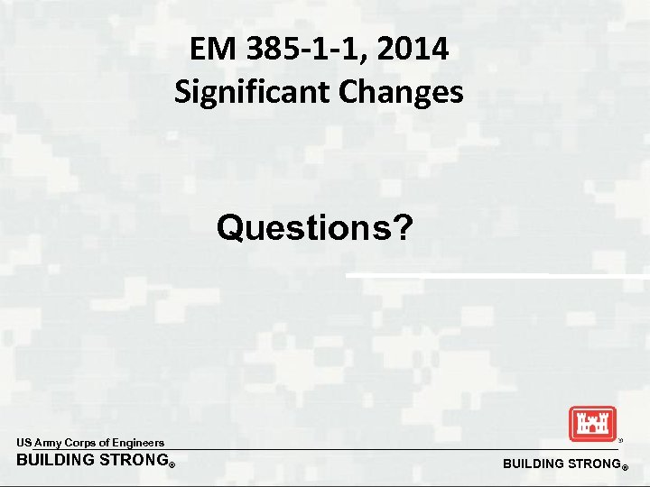 EM 385 -1 -1, 2014 Significant Changes Questions? US Army Corps of Engineers BUILDING