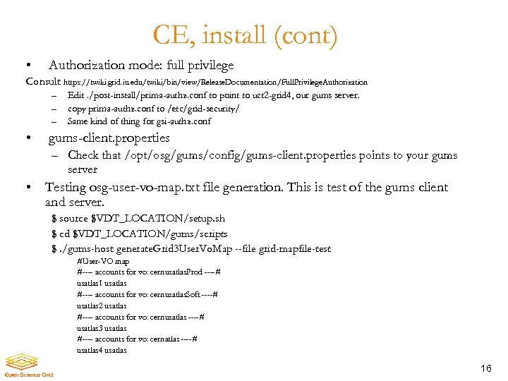 CE, install (cont) • Authorization mode: full privilege Consult https: //twiki. grid. iu. edu/twiki/bin/view/Release.