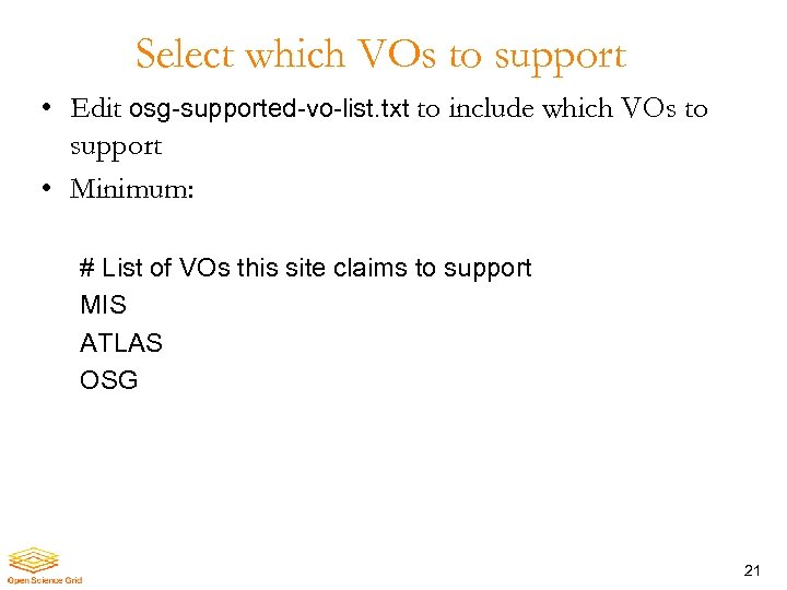 Select which VOs to support • Edit osg-supported-vo-list. txt to include which VOs to