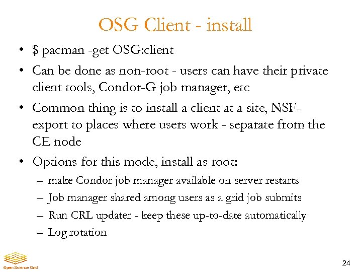 OSG Client - install • $ pacman -get OSG: client • Can be done