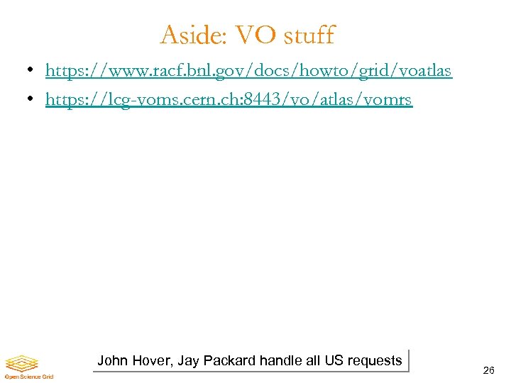 Aside: VO stuff • https: //www. racf. bnl. gov/docs/howto/grid/voatlas • https: //lcg-voms. cern. ch: