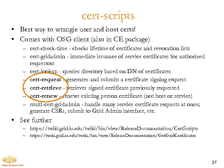 cert-scripts • Best way to wrangle user and host certs! • Comes with OSG