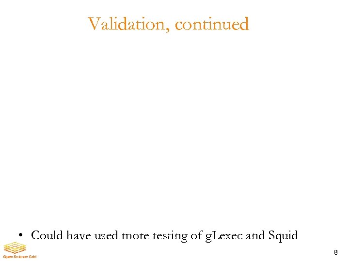 Validation, continued • Could have used more testing of g. Lexec and Squid 8