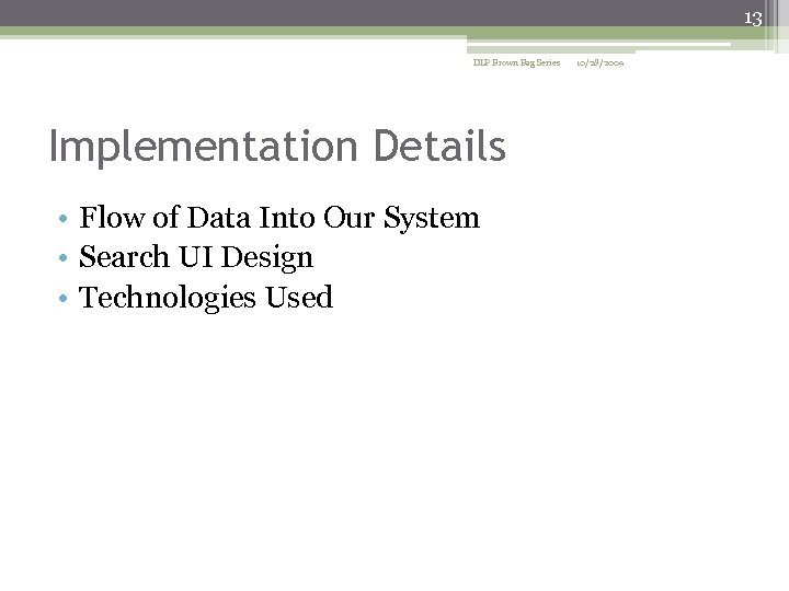 13 DLP Brown Bag Series Implementation Details • Flow of Data Into Our System