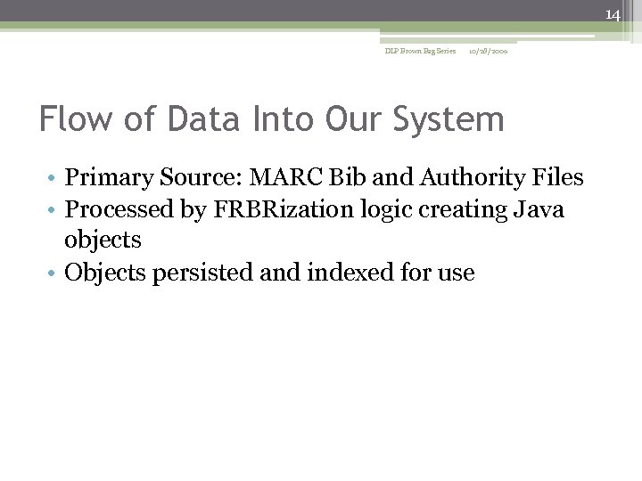 14 DLP Brown Bag Series 10/28/2009 Flow of Data Into Our System • Primary