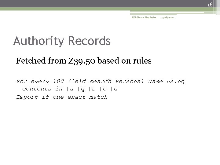 16 DLP Brown Bag Series 10/28/2009 Authority Records Fetched from Z 39. 50 based